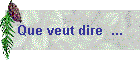 Que veut dire  ...